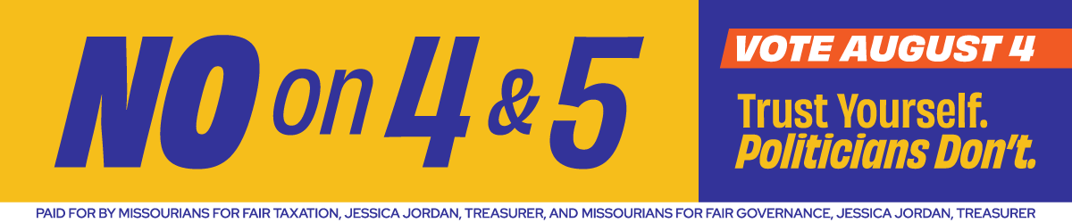NO on 4 & 5 — Vote August 4. Trust Yourself. Politicians Don't.
